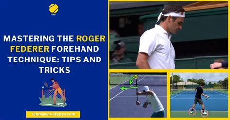 Mastering the Roger Federer Forehand Technique: Tips and Tricks - Tennis Serve Types