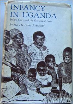 Infancy In Uganda, Infant Care and the Growth of Love: Mary D. Salter Ainsworth: 9780801800108 ...