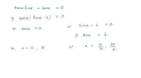 SOLVED: Solve, finding all solutions in [0,2 π) . tanx sinx-tanx=0