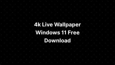 4k Live Wallpaper Windows 11 Free Download - IMAGESEE