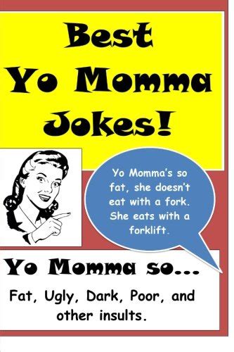 Best Yo Momma Jokes: Yo Momma’s so... Fat, Ugly, Dark, Poor, and other insults. - Factory, Joke ...