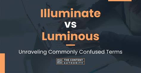 Illuminate vs Luminous: Unraveling Commonly Confused Terms