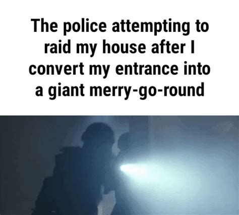 The Police Attempting to Raid My House After I Convert My Entrance Into a Giant Merry-Go-Round ...