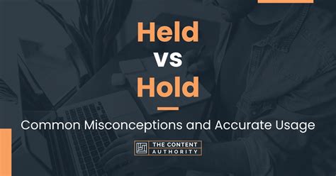 Held vs Hold: Common Misconceptions and Accurate Usage