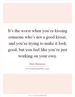 Good Kisser Quotes & Sayings | Good Kisser Picture Quotes