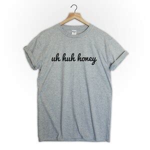 Uh Huh Honey Tshirt Shirt Tee Top Kanye West Lyrics Tumblr Music Song Quote Mens Womens Blogger ...