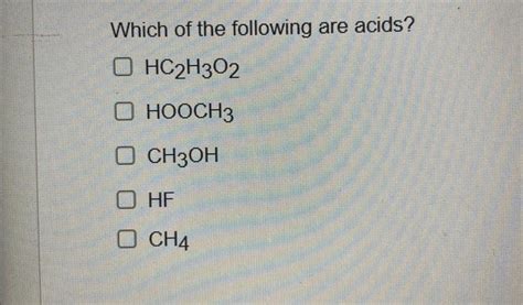 Solved Which of the following are acids? HC2H3O2 HOOCH3 | Chegg.com