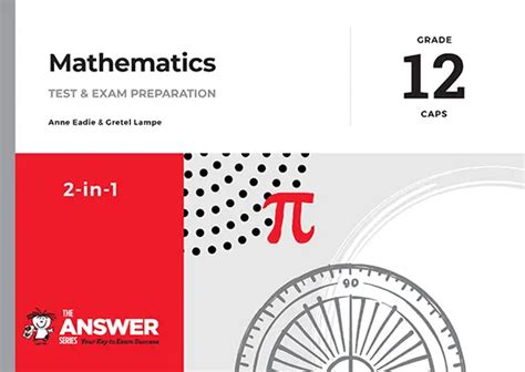 Grade 12 Mathematics 2-in-1 CAPS - The Answer Series