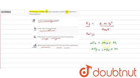 Ebullioscopic constatn `(K_(b)` and cryoscopic constant `(K_(f)` depend ...