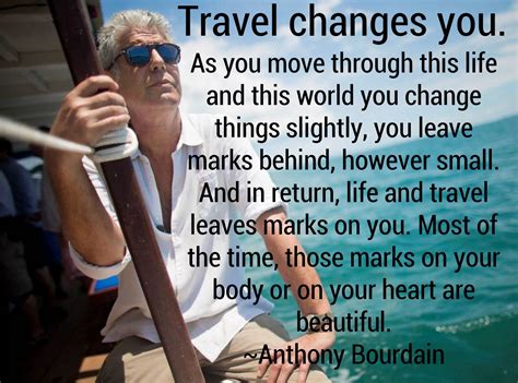 Anthony Bourdain. Travel changes you quote. | Anthony bourdain, Anthony ...