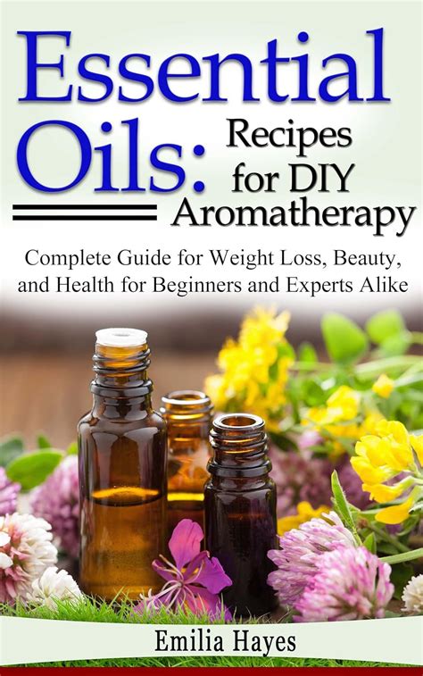 Amazon.com: Essential Oils: Recipes for DIY Aromatherapy: Complete Guide for Weight Loss, Beauty ...