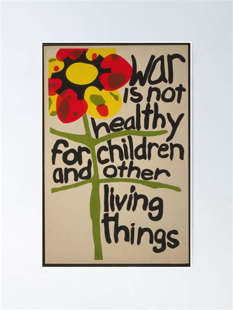 "War is not healthy for children and other living things Lorraine Schneider" Poster for Sale by ...