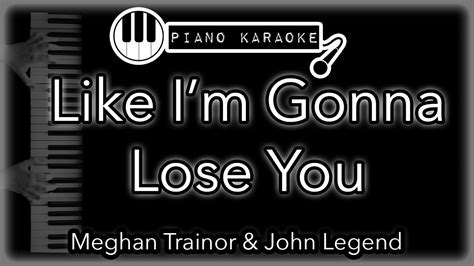 Like I'm Gonna Lose You - Meghan Trainor ft. John Legend - Piano Karaoke Instrumental - YouTube