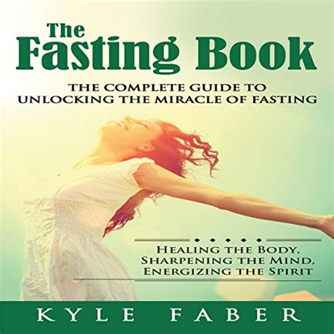 The Fasting Book: The Complete Guide to Unlocking the Miracle of Fasting by Kyle Faber ...