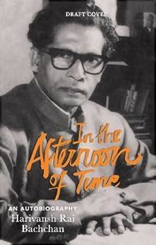 In the Afternoon of Time: an A: Amazon.co.uk: Harivansh Rai Bachchan: 9780140276633: Books