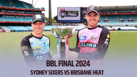 BBL Final 2024: Sydney Sixers vs Brisbane Heat - Date, Timings, Squads ...