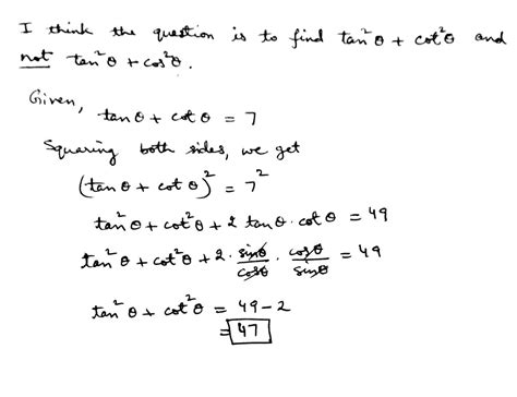 if tan theta + cot theta is equal to 7 find the value of tan squared theta + cos squared - Maths ...