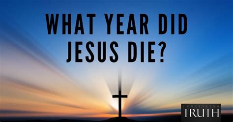 What year did Jesus die?