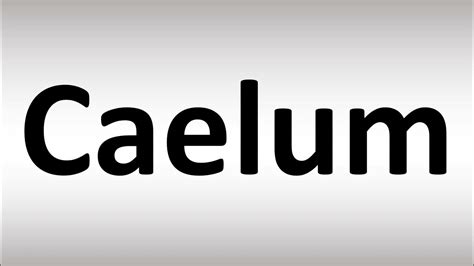 How to Pronounce Caelum - YouTube