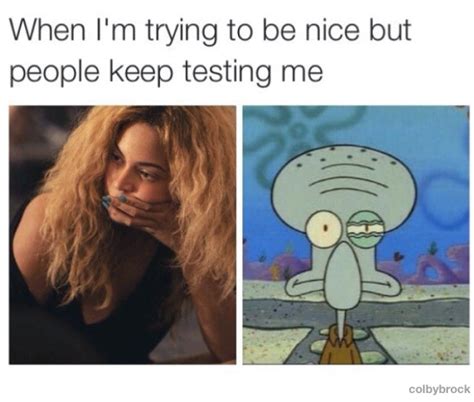 When I'm trying to be nice but people keep testing me | Petty memes ...