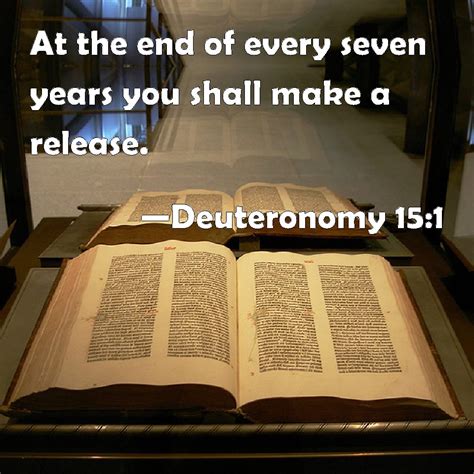 Deuteronomy 15:1 At the end of every seven years you shall make a release.