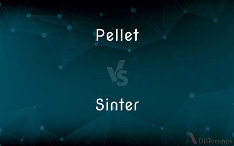 Pellet vs. Sinter — What’s the Difference?