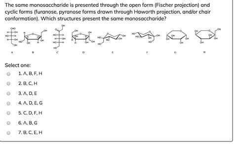 SOLVED: The same monosaccharide is presented through the open form (Fischer projection) and ...