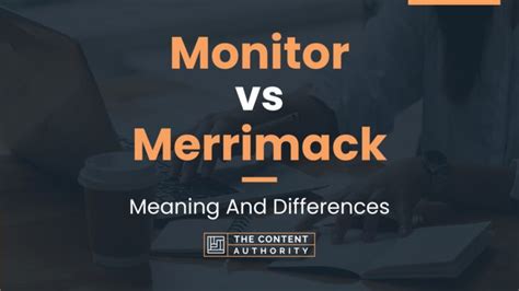 Monitor vs Merrimack: Meaning And Differences