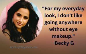 Motivational Becky G Quotes and Sayings - TIS Quotes