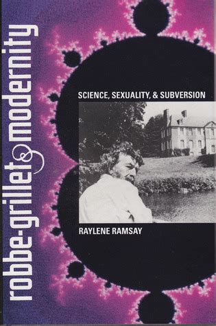 Robbe-Grillet and Modernity : Science, Sexuality, and Subversion by Raylene L. Ramsay | Goodreads