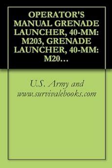 Amazon.com: OPERATOR'S MANUAL GRENADE LAUNCHER, 40-MM: M203, GRENADE ...