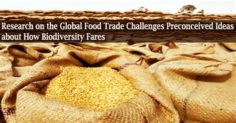 Research on the Global Food Trade Challenges Preconceived Ideas about How Biodiversity Fares ...