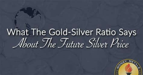 Gold-Silver Ratio and the Future Silver Price - Money Metals Exchange ...