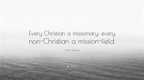 Winkie Pratney Quote: “Every Christian a missionary; every non ...