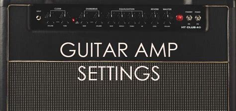 Ultimate Guide to Guitar Amp Settings - Guitar Gear Finder