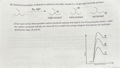 Solved 15. Radical bromination of alkanes is selective and | Chegg.com