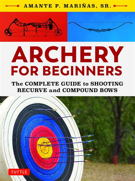 Archery for Beginners: The Complete Guide to Shooting Recurve and ...