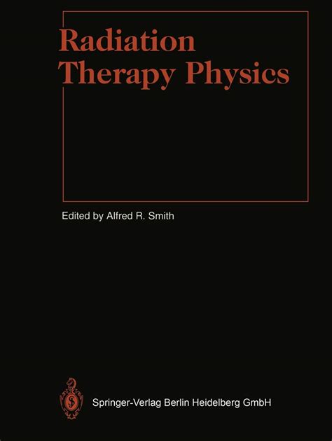 Radiation Therapy Physics (Medical Radiology): H. -P Heilmann,Alfred R. Smith,W. L. Brady ...