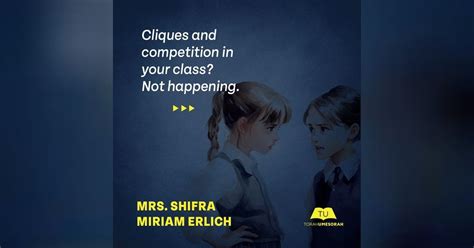 Mrs. Shifra Miriam Erlich | Cliques and competition in your class? Not happening | ChinuchBytes ...