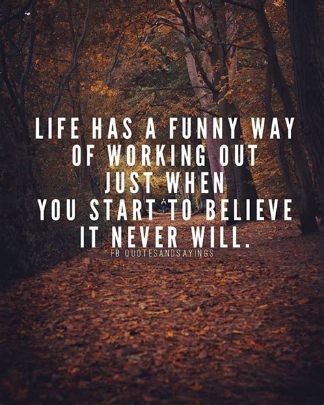 Life has a funny way of working out just when you start to believe it ...