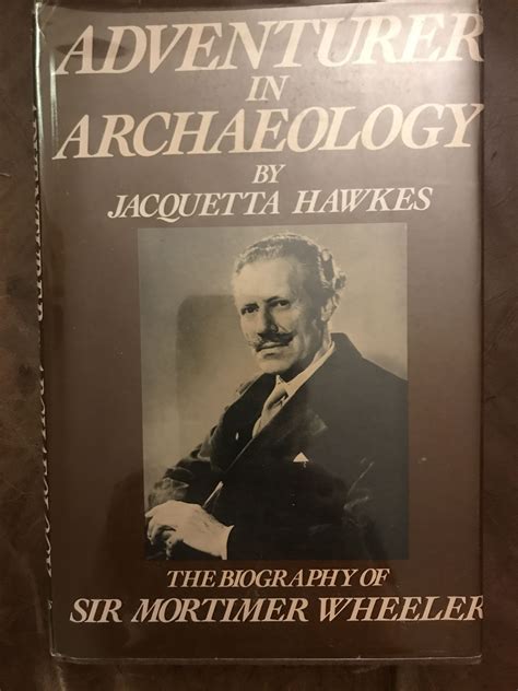 Adventurer in Archaeology: The Biography of Sir Mortimer Wheeler