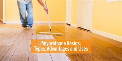 Top 12 Polyurethane Resin Uses | Types and Advantages to Know