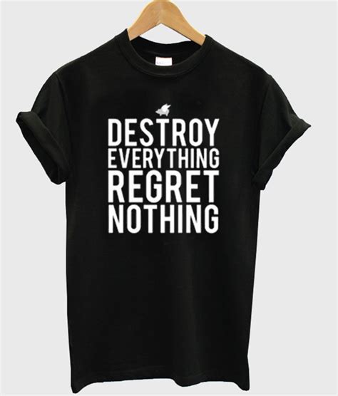 destroy everything regret nothing t-shirt