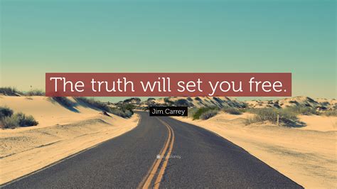 Jim Carrey Quote: “The truth will set you free.”