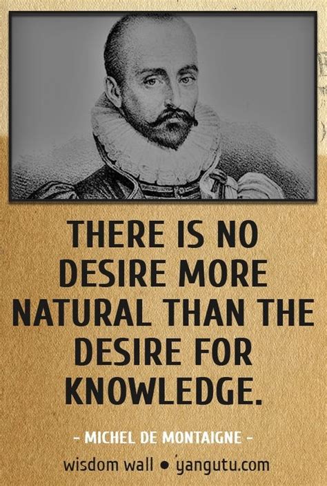 Michel de Montaigne Quote on Knowledge. I hope a lot of people think the same | Inspirational ...