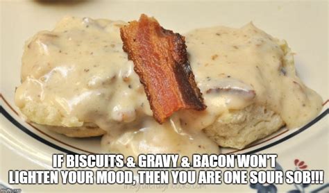 Biscuits with Bacon Gravy - Imgflip