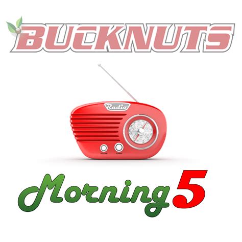 Bucknuts Morning 5 | Listen via Stitcher Radio On Demand