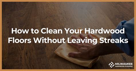 How To Clean Hardwood Floors Without Leaving Streaks - Milwaukee ...