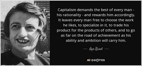 Ayn Rand quote: Capitalism demands the best of every man - his rationality...