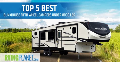 Top 5 Best Bunkhouse Fifth Wheel Campers Under 8,000 lbs - RVingPlanet Blog